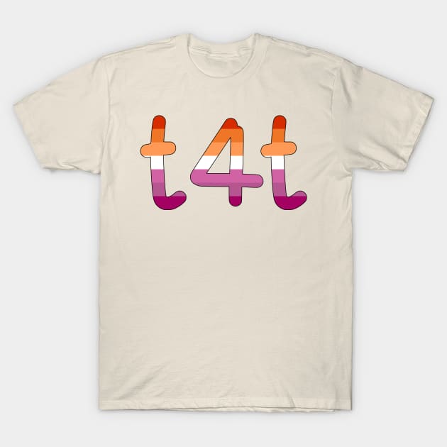 t4t (Lesbian Pride Colors) T-Shirt by dikleyt